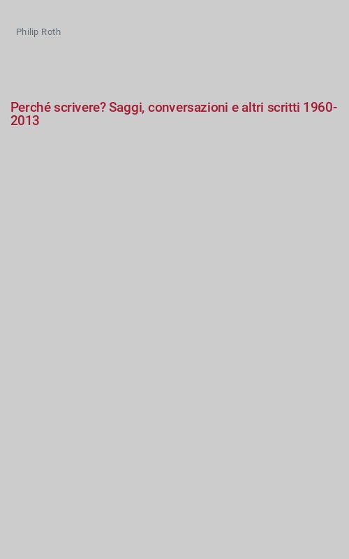 Perché scrivere? Saggi, conversazioni e altri scritti 1960-2013