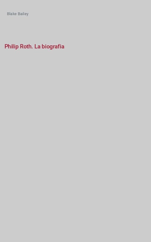 Philip Roth. La biografia